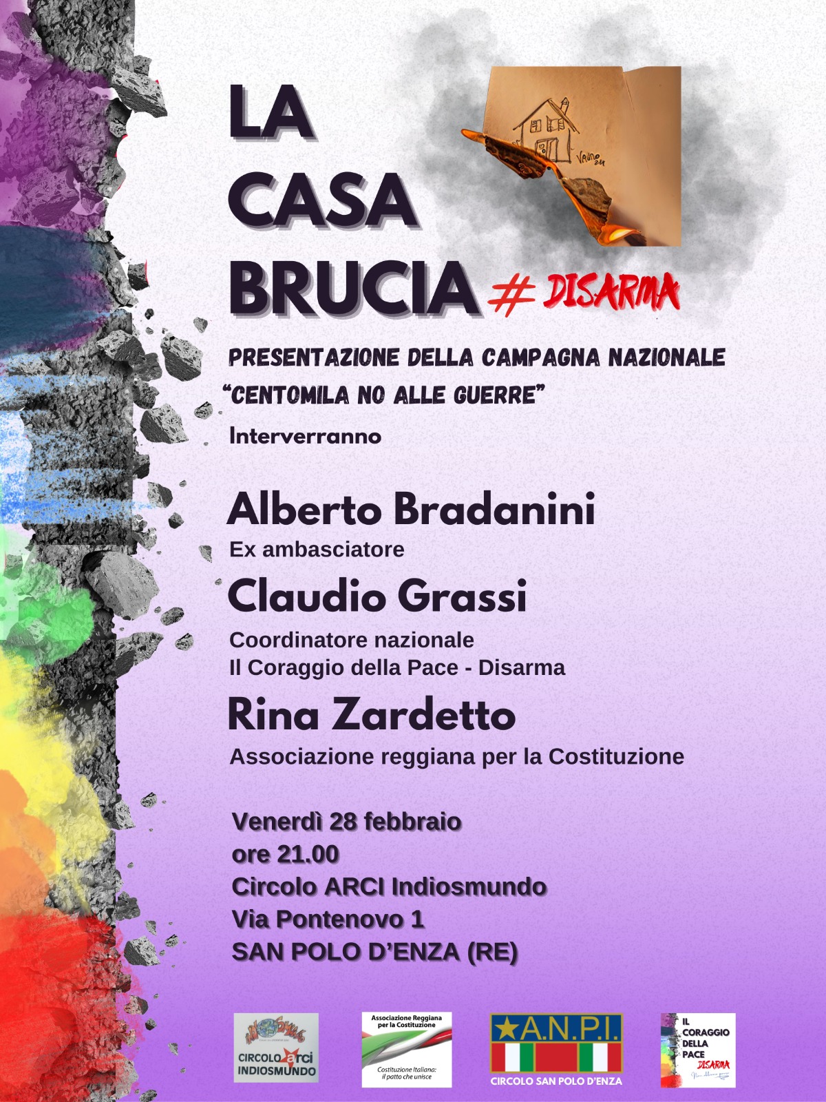 Venerdì 28 febbraio, ore 21.00, Circolo ARCI Indiosmundo, Via Pontenovo 1, San Polo D'enza (RE) Presentazione della Campagna Nazionale "Centomila No alle guerre" Interverranno: Alberto Bradanini, ex ambasciatore; Claudio Grassi, coordinatore nazionale Il Coraggio della Pace - Disarma; Rina Zardetto, associazione reggiana per la Costituzione La Casa Brucia #Disarma